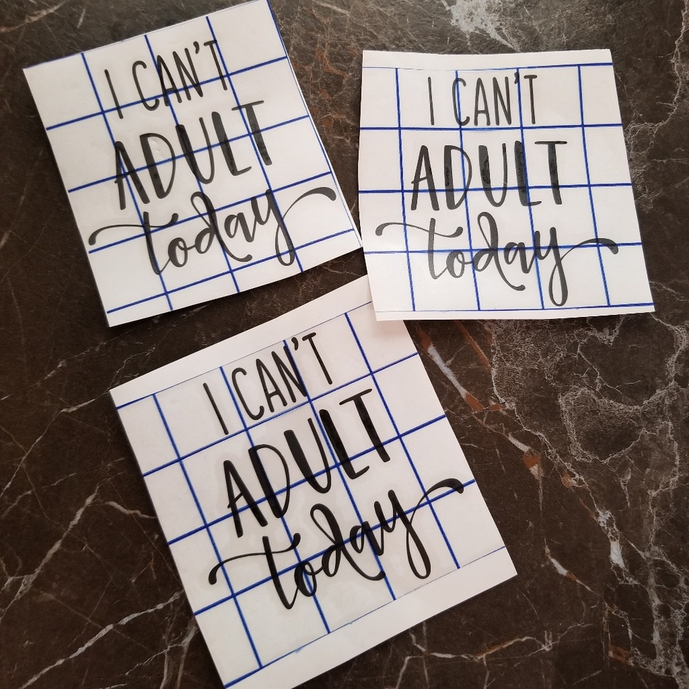 "I can't adult today" vinyl stickers